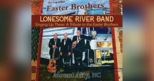Singing Up There: A Tribute To The Easter Brothers Lonesome River Band